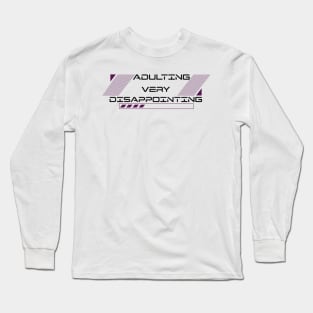 Adulting Very Disappointing Long Sleeve T-Shirt